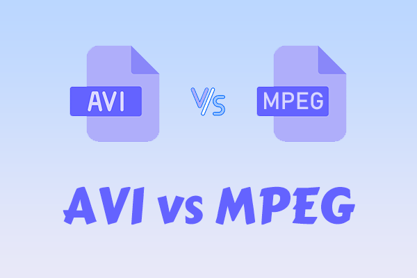 AVI vs MPEG – 4 Comparisons and 2 AVI to MPEG Conversion Ways