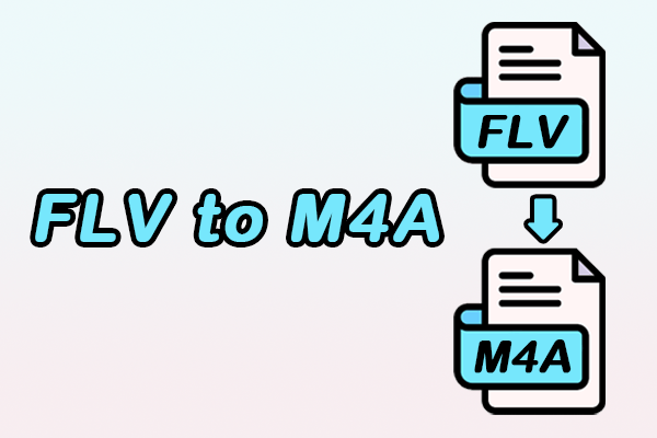 How to Convert FLV to M4A: Best Methods You Should Know