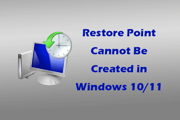 Restore Point Cannot Be Created in Windows 10/11? Here Are Fixes!